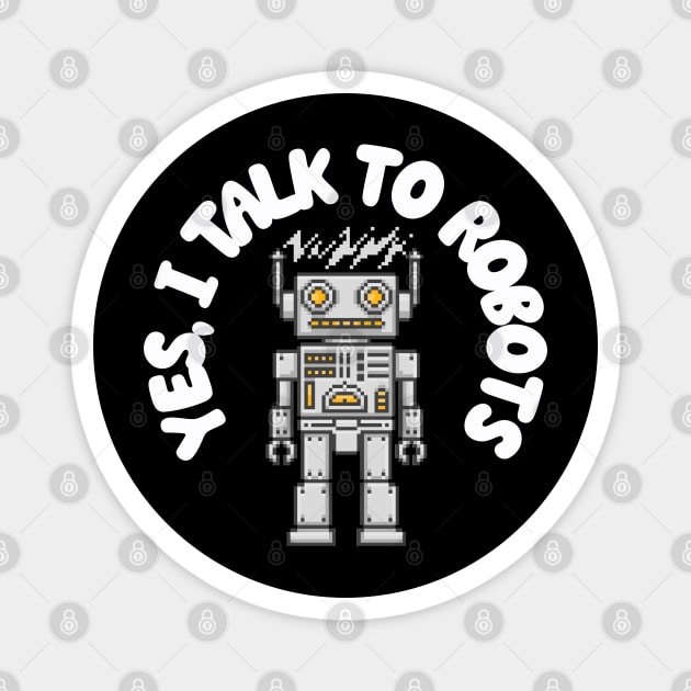 Yes, I Talk to Robots Magnet by juinwonderland 41